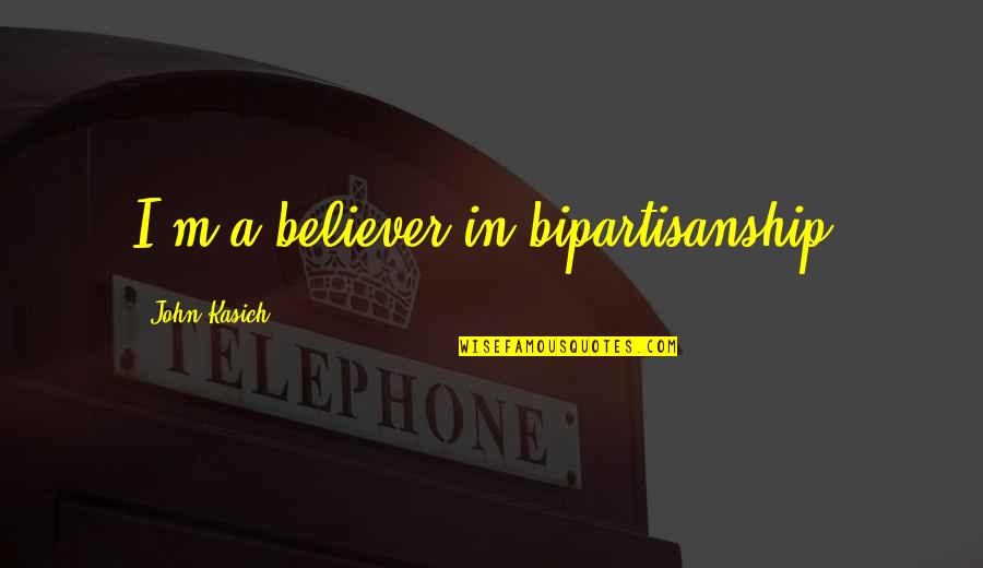 Funny Bathrooms Quotes By John Kasich: I'm a believer in bipartisanship.