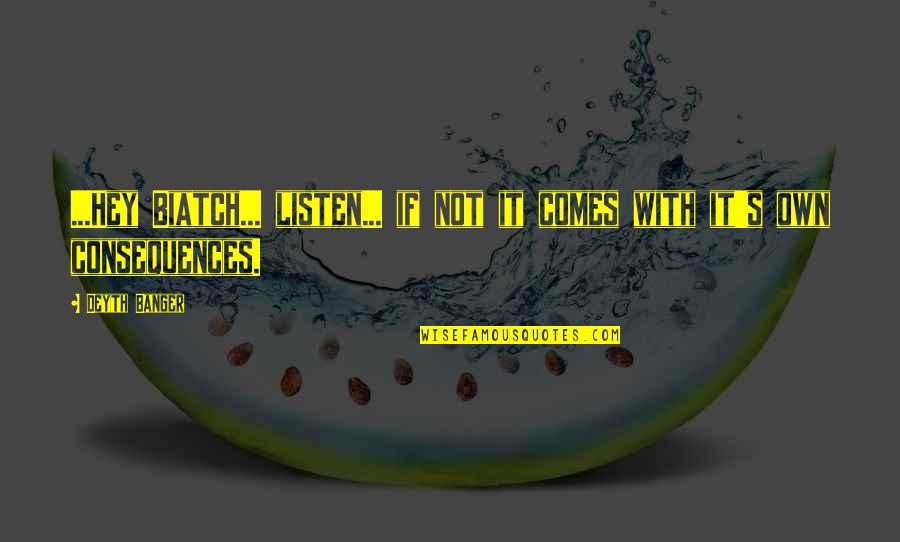 Funny Baton Twirling Quotes By Deyth Banger: ...Hey Biatch... listen... if not it comes with