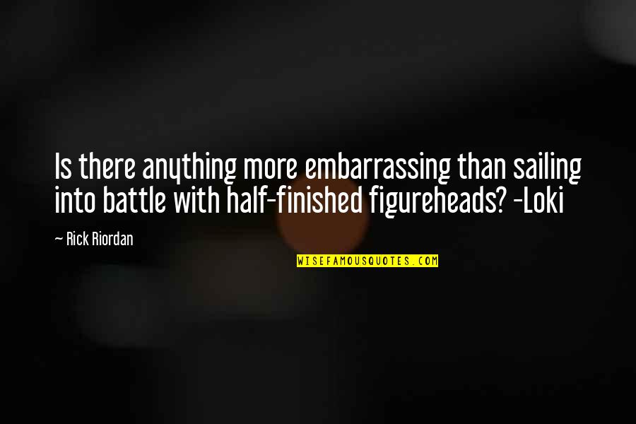Funny Battle Quotes By Rick Riordan: Is there anything more embarrassing than sailing into Funny Battle Quotes By Rick Riordan: Is there anything more embarrassing than sailing into