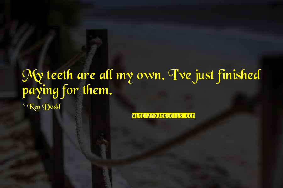 Funny Bb16 Quotes By Ken Dodd: My teeth are all my own. I've just
