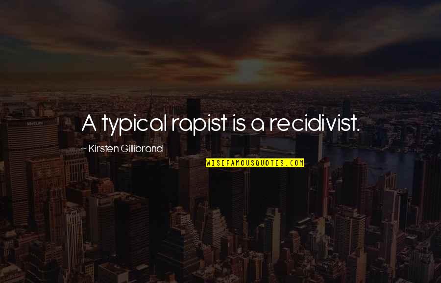 Funny Bbm Dp Quotes By Kirsten Gillibrand: A typical rapist is a recidivist.