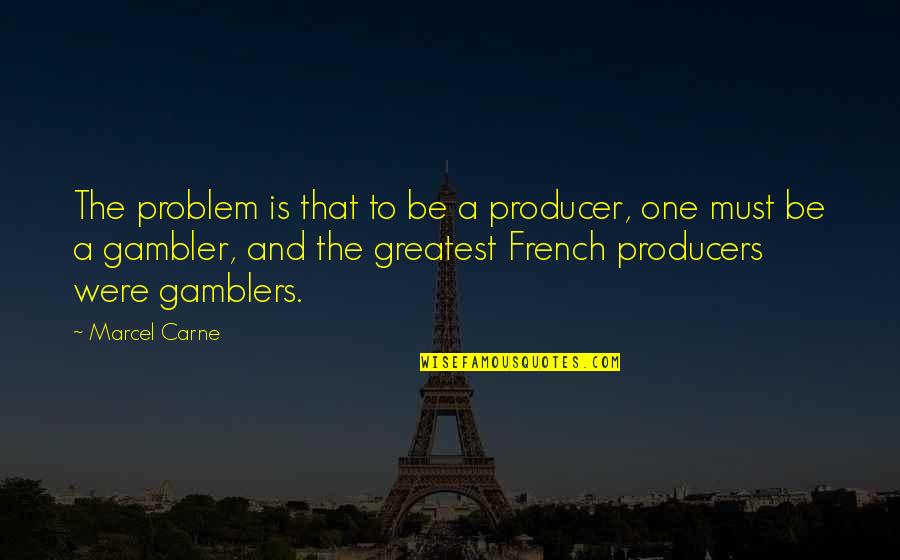 Funny Bbm Dp Quotes By Marcel Carne: The problem is that to be a producer,