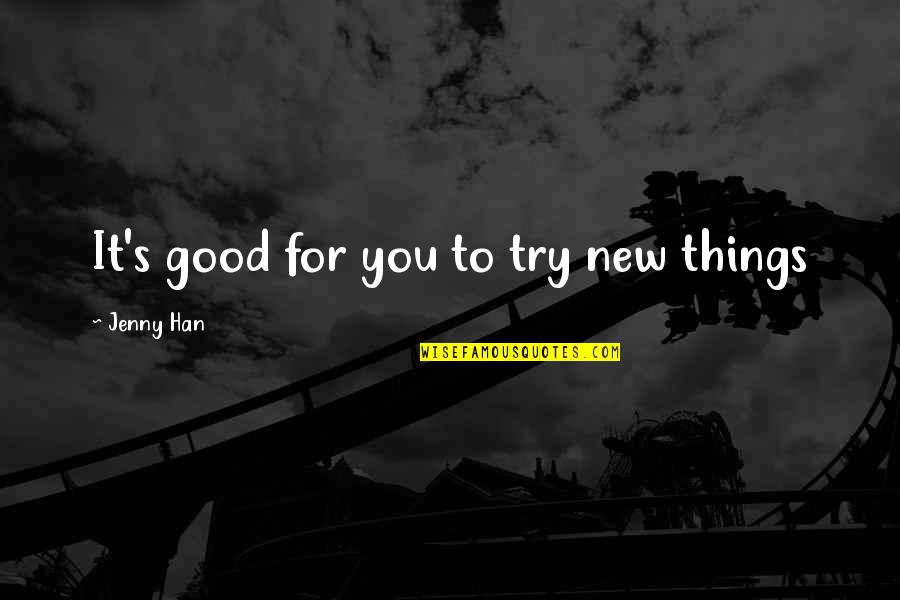 Funny Bd Quotes By Jenny Han: It's good for you to try new things