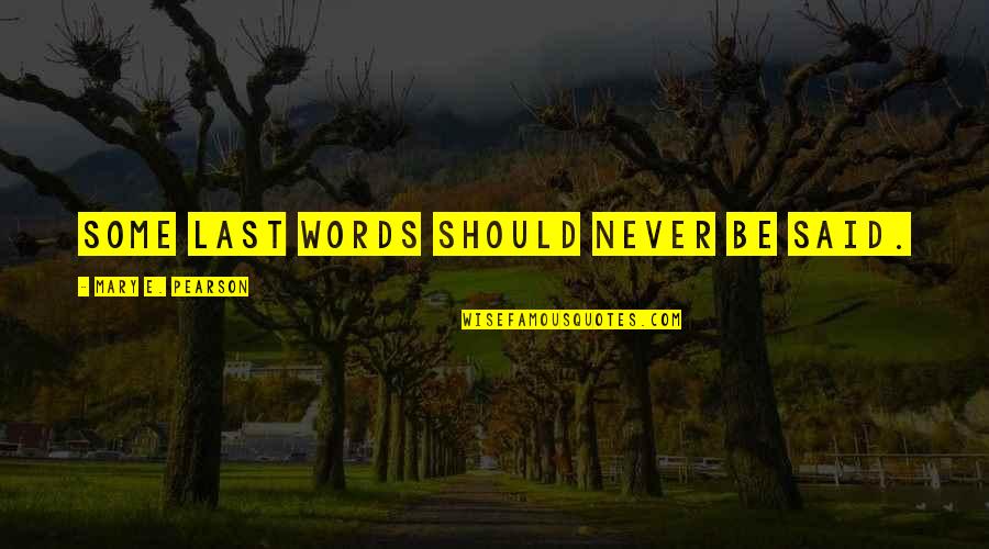 Funny Bd Quotes By Mary E. Pearson: Some last words should never be said.