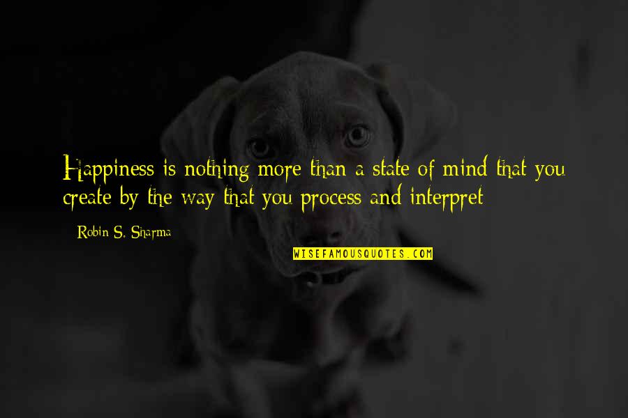 Funny Bd Quotes By Robin S. Sharma: Happiness is nothing more than a state of
