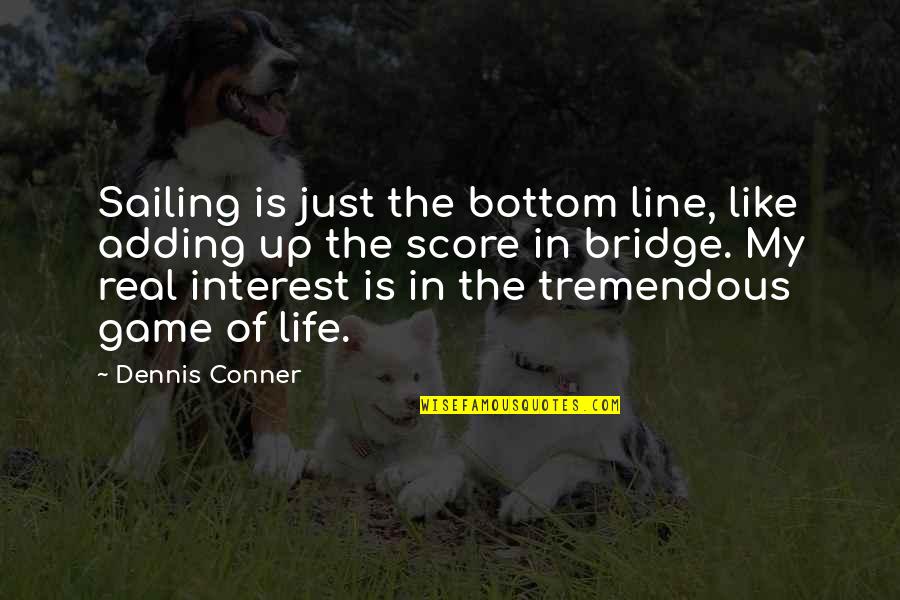 Funny Be Real Quotes By Dennis Conner: Sailing is just the bottom line, like adding Funny Be Real Quotes By Dennis Conner: Sailing is just the bottom line, like adding