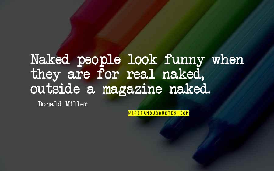 Funny Be Real Quotes By Donald Miller: Naked people look funny when they are for-real