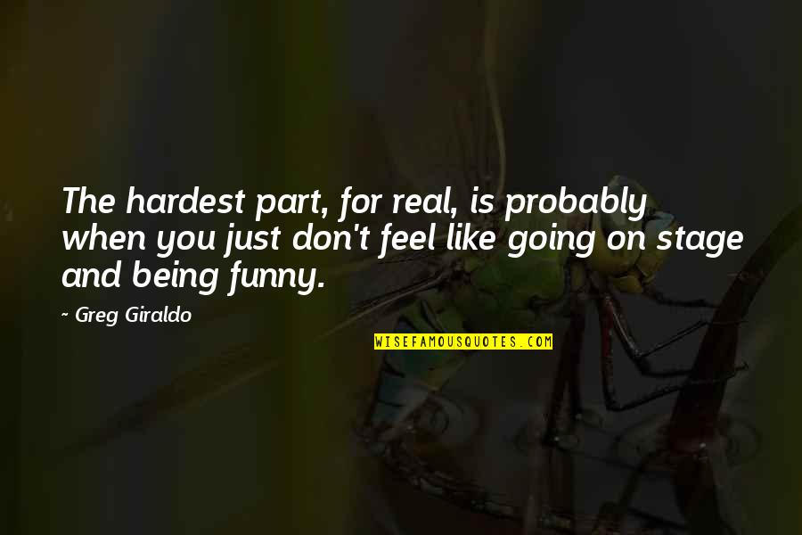 Funny Be Real Quotes By Greg Giraldo: The hardest part, for real, is probably when