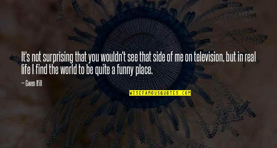 Funny Be Real Quotes By Gwen Ifill: It's not surprising that you wouldn't see that