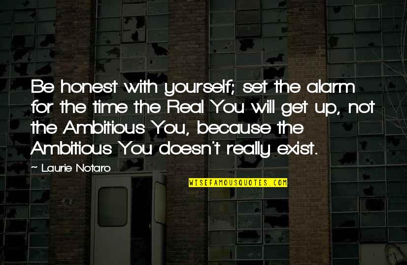 Funny Be Real Quotes By Laurie Notaro: Be honest with yourself; set the alarm for Funny Be Real Quotes By Laurie Notaro: Be honest with yourself; set the alarm for