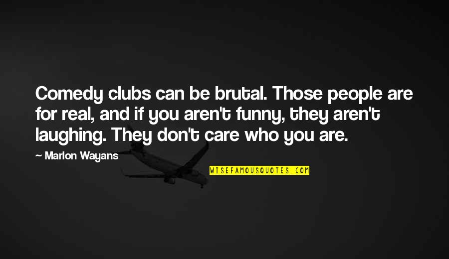 Funny Be Real Quotes By Marlon Wayans: Comedy clubs can be brutal. Those people are