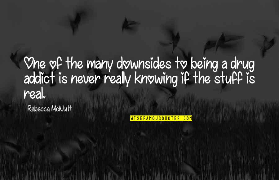 Funny Be Real Quotes By Rebecca McNutt: One of the many downsides to being a Funny Be Real Quotes By Rebecca McNutt: One of the many downsides to being a