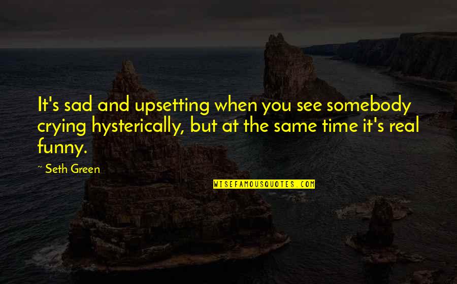 Funny Be Real Quotes By Seth Green: It's sad and upsetting when you see somebody