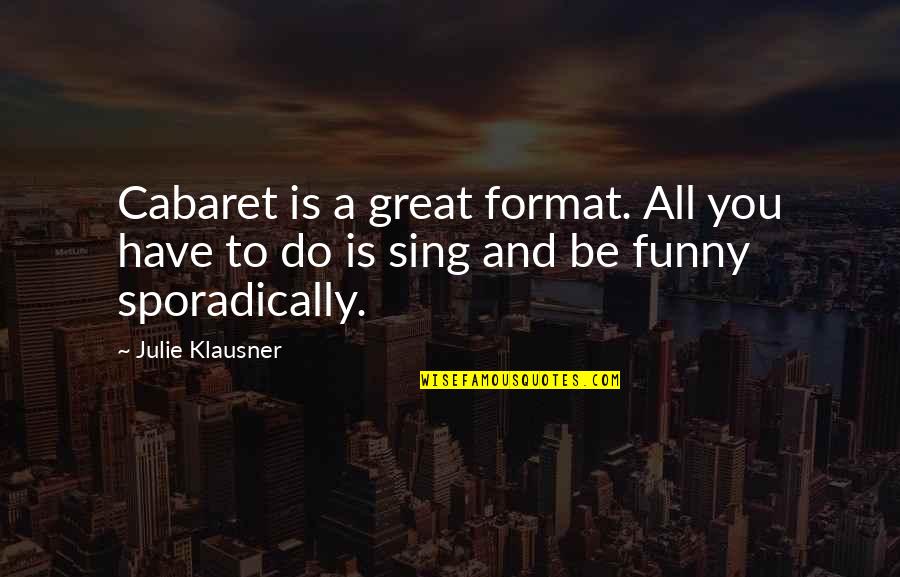 Funny Be You Quotes By Julie Klausner: Cabaret is a great format. All you have