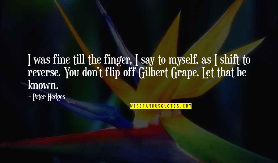 Funny Be You Quotes By Peter Hedges: I was fine till the finger, I say