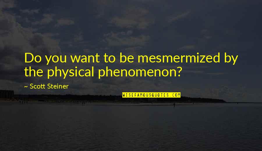 Funny Be You Quotes By Scott Steiner: Do you want to be mesmermized by the