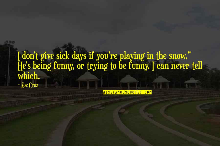 Funny Be You Quotes By Zoe Cruz: I don't give sick days if you're playing