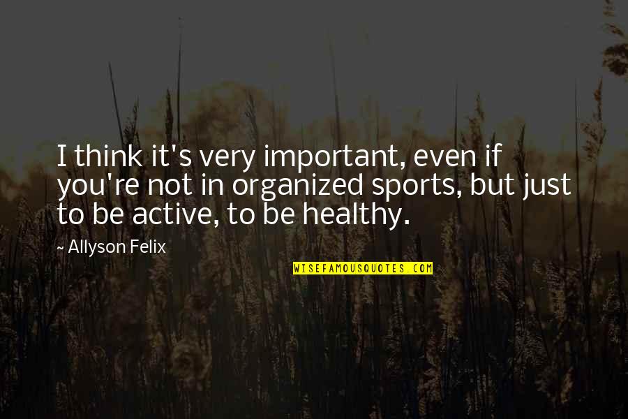 Funny Beading Quotes By Allyson Felix: I think it's very important, even if you're Funny Beading Quotes By Allyson Felix: I think it's very important, even if you're