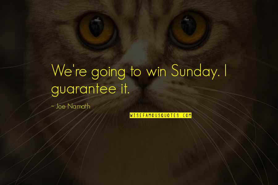 Funny Bean Quotes By Joe Namath: We're going to win Sunday. I guarantee it.