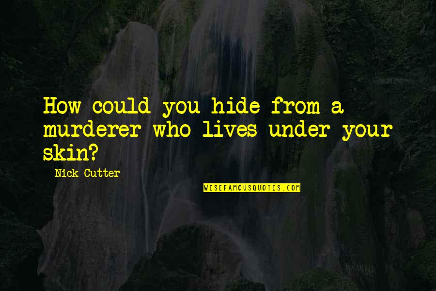 Funny Beans Quotes By Nick Cutter: How could you hide from a murderer who