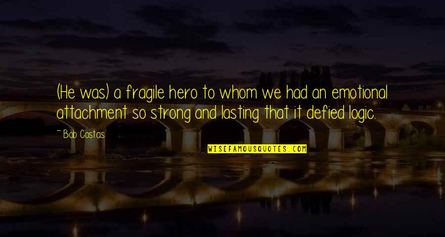 Funny Bear Attack Quotes By Bob Costas: (He was) a fragile hero to whom we