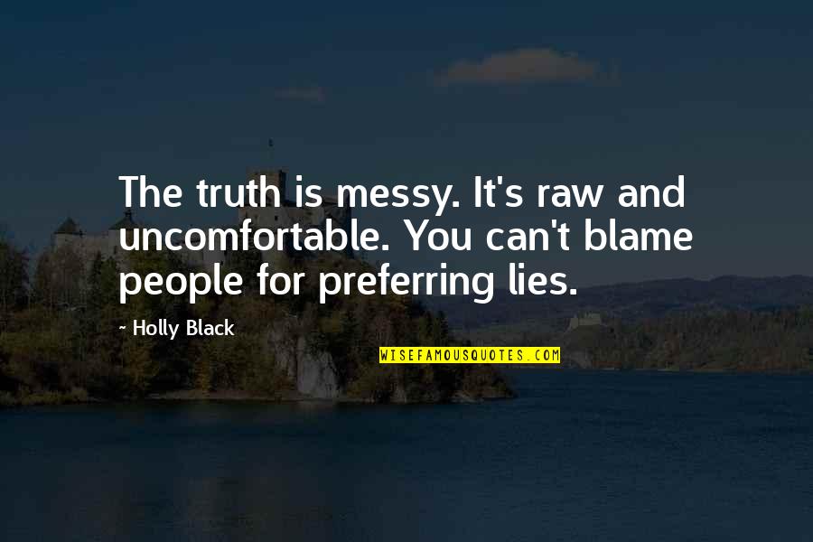 Funny Bears Quotes By Holly Black: The truth is messy. It's raw and uncomfortable.