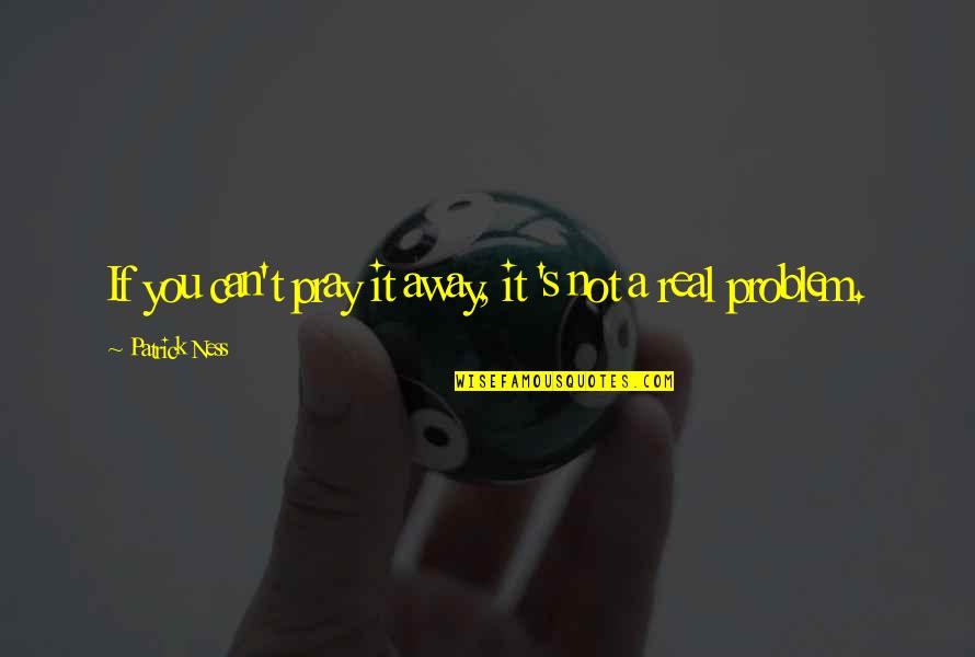 Funny Bears Quotes By Patrick Ness: If you can't pray it away, it 's