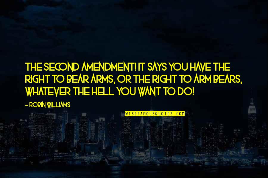 Funny Bears Quotes By Robin Williams: The Second Amendment! It says you have the