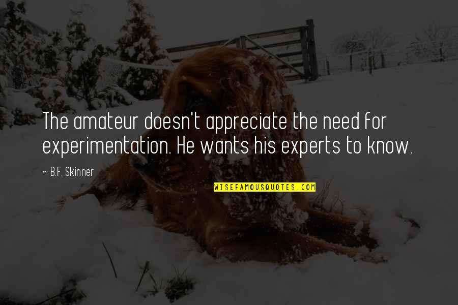 Funny Beatle Quotes By B.F. Skinner: The amateur doesn't appreciate the need for experimentation.