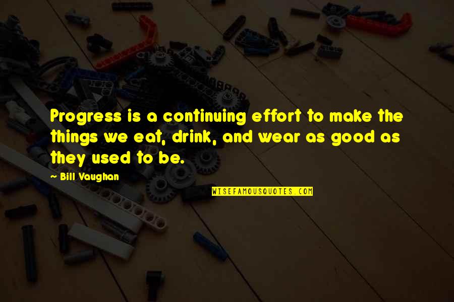 Funny Beatle Quotes By Bill Vaughan: Progress is a continuing effort to make the