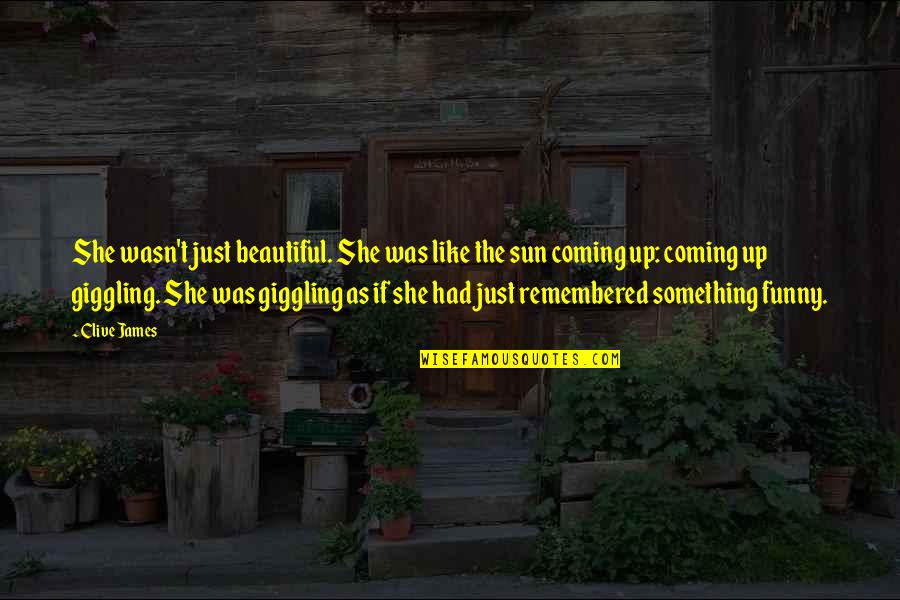 Funny Beautiful Quotes By Clive James: She wasn't just beautiful. She was like the