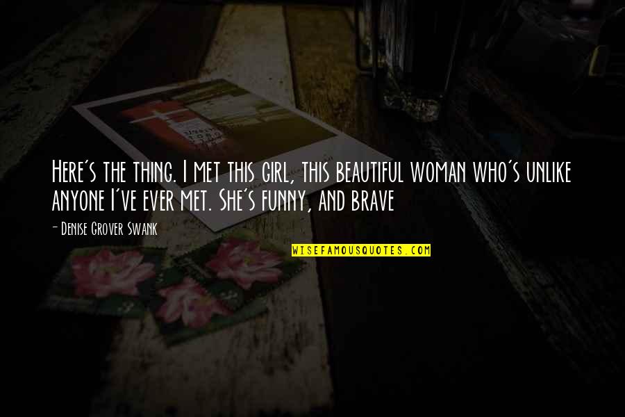 Funny Beautiful Quotes By Denise Grover Swank: Here's the thing. I met this girl, this