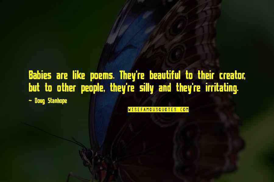 Funny Beautiful Quotes By Doug Stanhope: Babies are like poems. They're beautiful to their