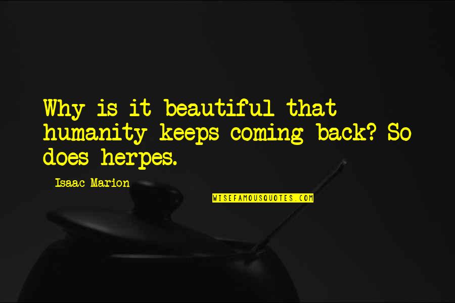 Funny Beautiful Quotes By Isaac Marion: Why is it beautiful that humanity keeps coming