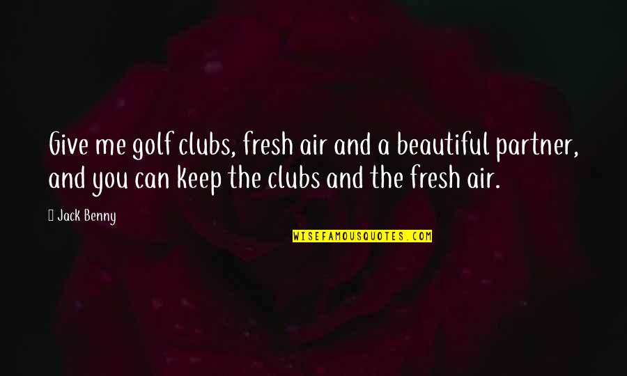 Funny Beautiful Quotes By Jack Benny: Give me golf clubs, fresh air and a