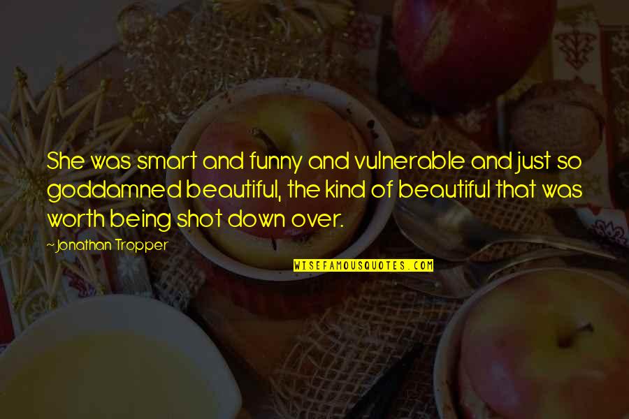 Funny Beautiful Quotes By Jonathan Tropper: She was smart and funny and vulnerable and