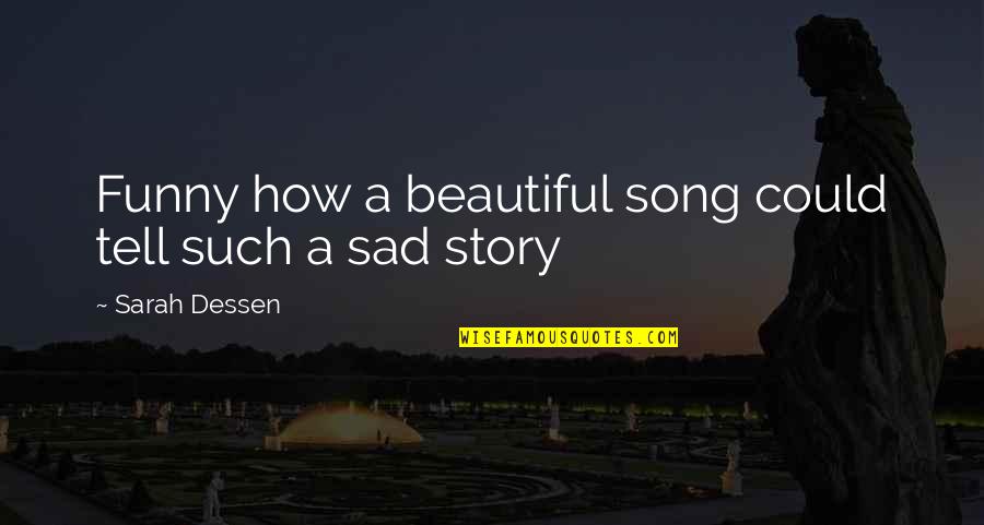 Funny Beautiful Quotes By Sarah Dessen: Funny how a beautiful song could tell such