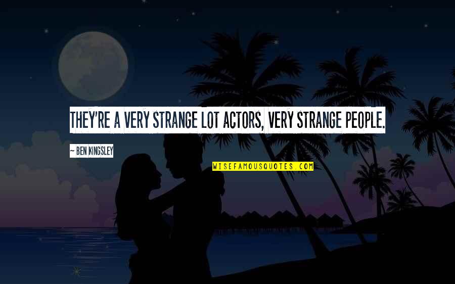 Funny Beauty Quotes By Ben Kingsley: They're a very strange lot actors, very strange