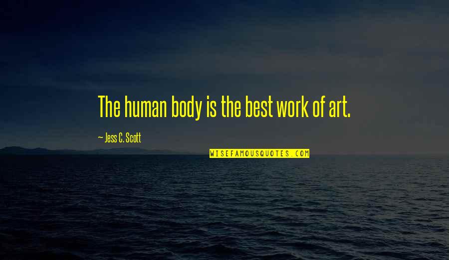 Funny Beauty Quotes By Jess C. Scott: The human body is the best work of