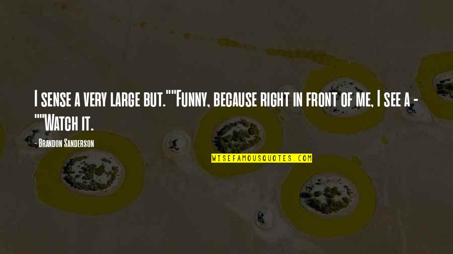 Funny Because Quotes By Brandon Sanderson: I sense a very large but.""Funny, because right
