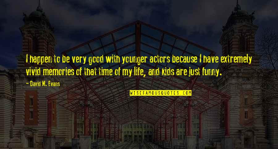 Funny Because Quotes By David M. Evans: I happen to be very good with younger