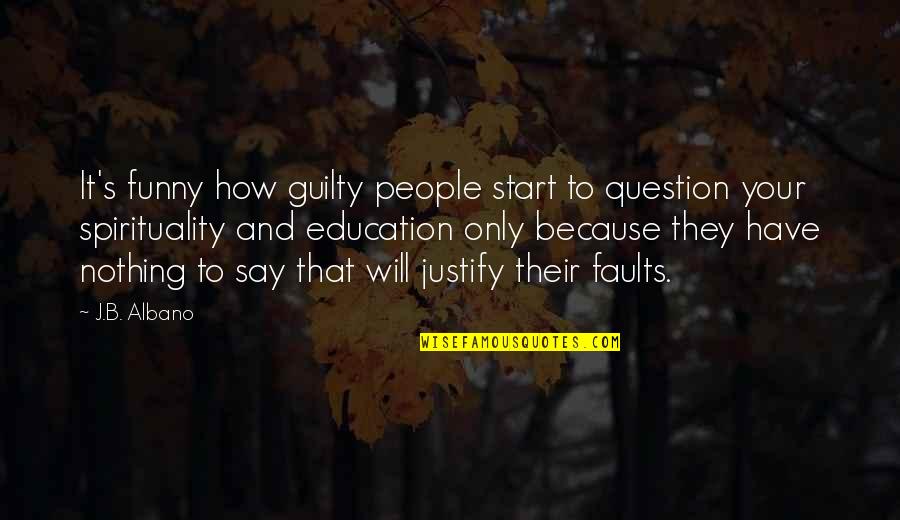 Funny Because Quotes By J.B. Albano: It's funny how guilty people start to question