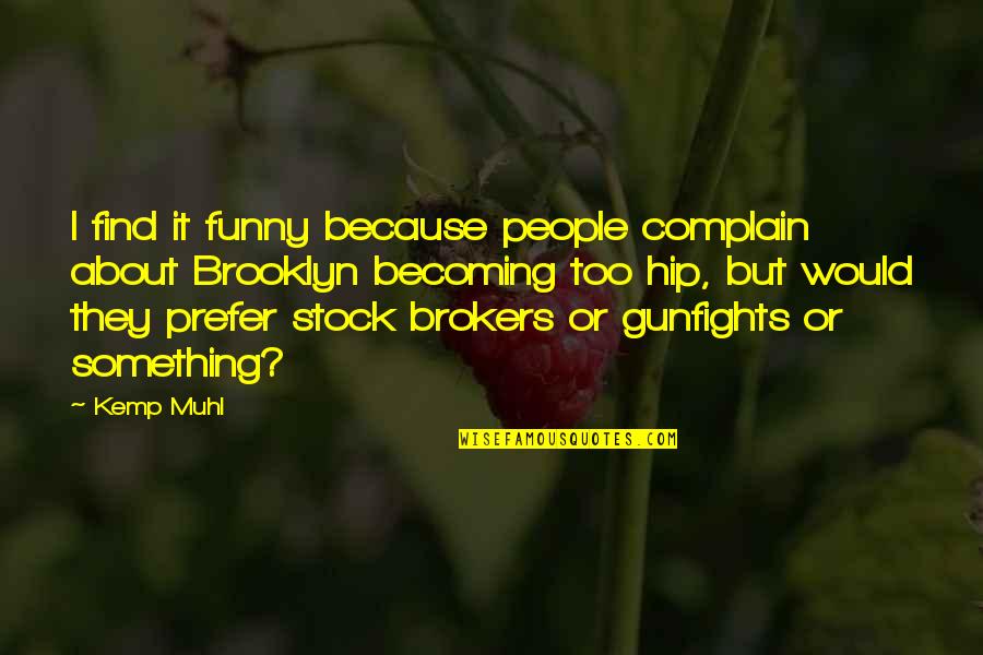 Funny Because Quotes By Kemp Muhl: I find it funny because people complain about