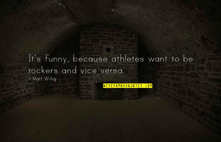 Funny Because Quotes By Matt Willig: It's funny, because athletes want to be rockers