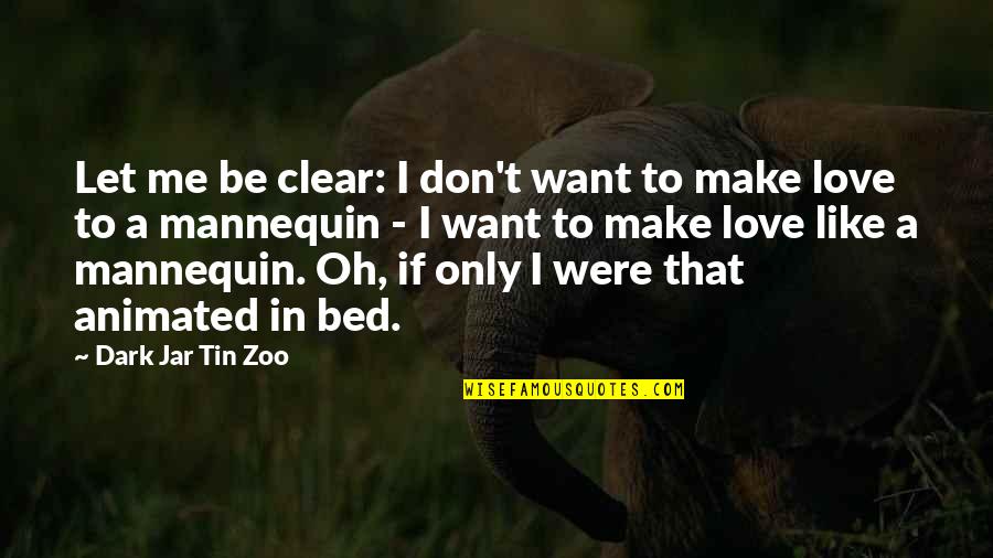 Funny Bed Quotes By Dark Jar Tin Zoo: Let me be clear: I don't want to