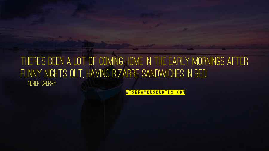 Funny Bed Quotes By Neneh Cherry: There's been a lot of coming home in