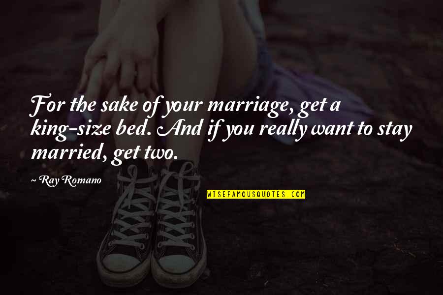 Funny Bed Quotes By Ray Romano: For the sake of your marriage, get a