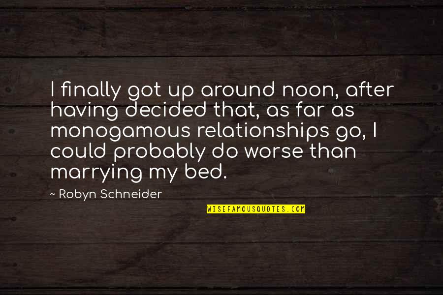 Funny Bed Quotes By Robyn Schneider: I finally got up around noon, after having