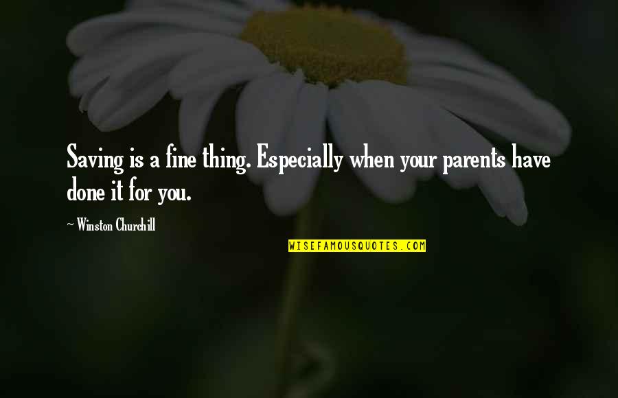Funny Beekeeper Quotes By Winston Churchill: Saving is a fine thing. Especially when your