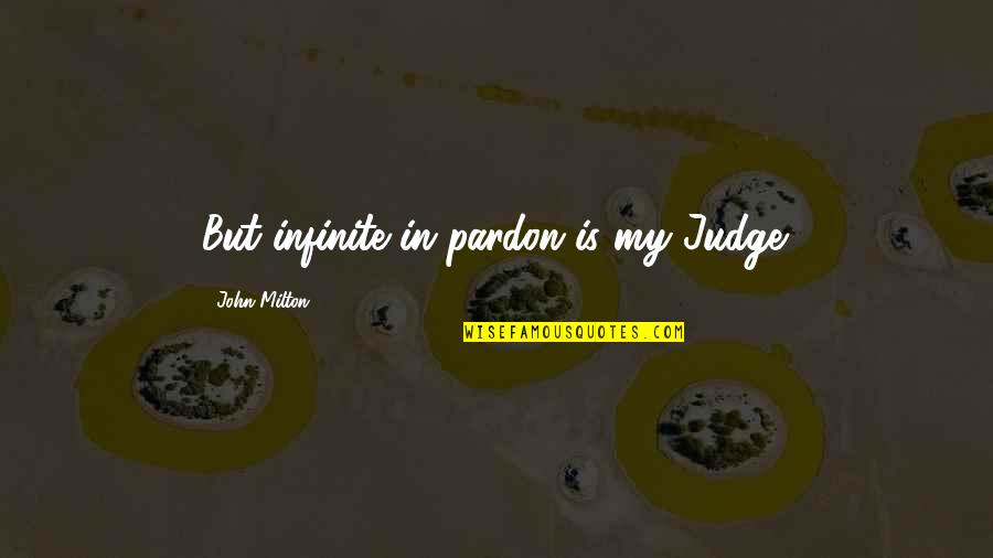 Funny Beer And Alcohol Quotes By John Milton: But infinite in pardon is my Judge.